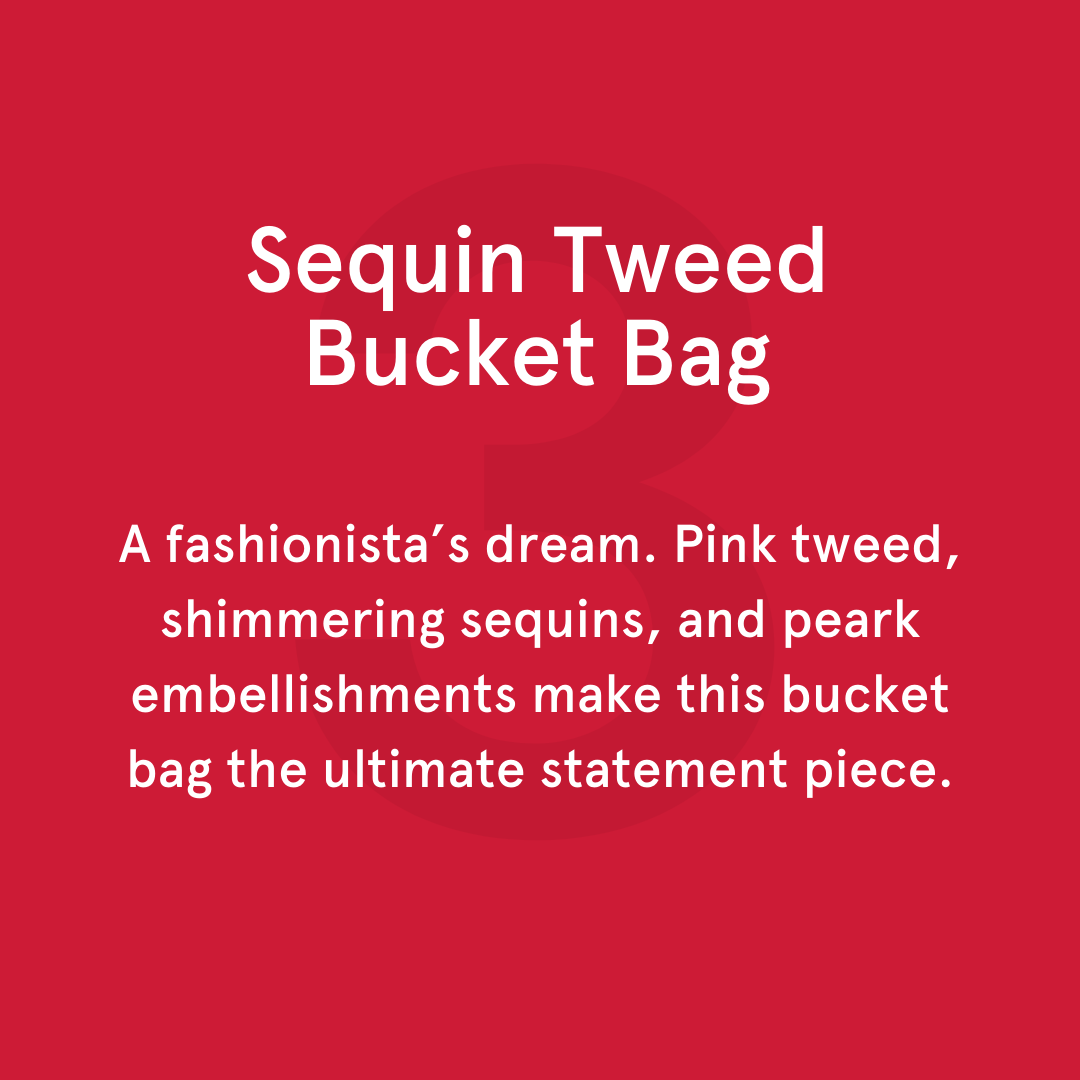 A fashionista’s dream. Pink tweed, shimmering sequins, and peark embellishments make this bucket bag the ultimate statement piece.