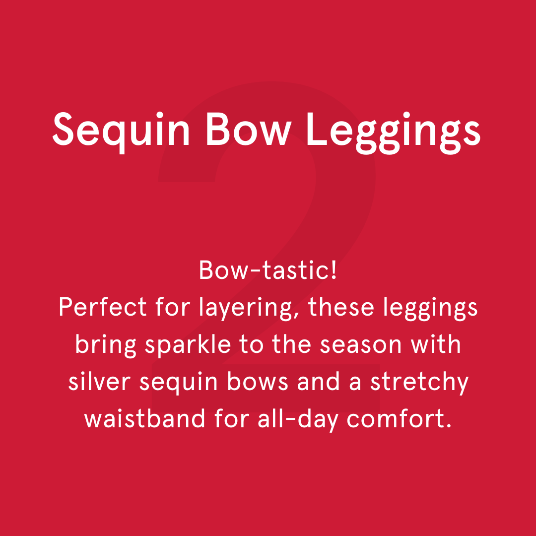 Bow-tastic! Perfect for layering, these leggings bring sparkle to the season with silver sequin bows and a stretchy waistband for all-day comfort.