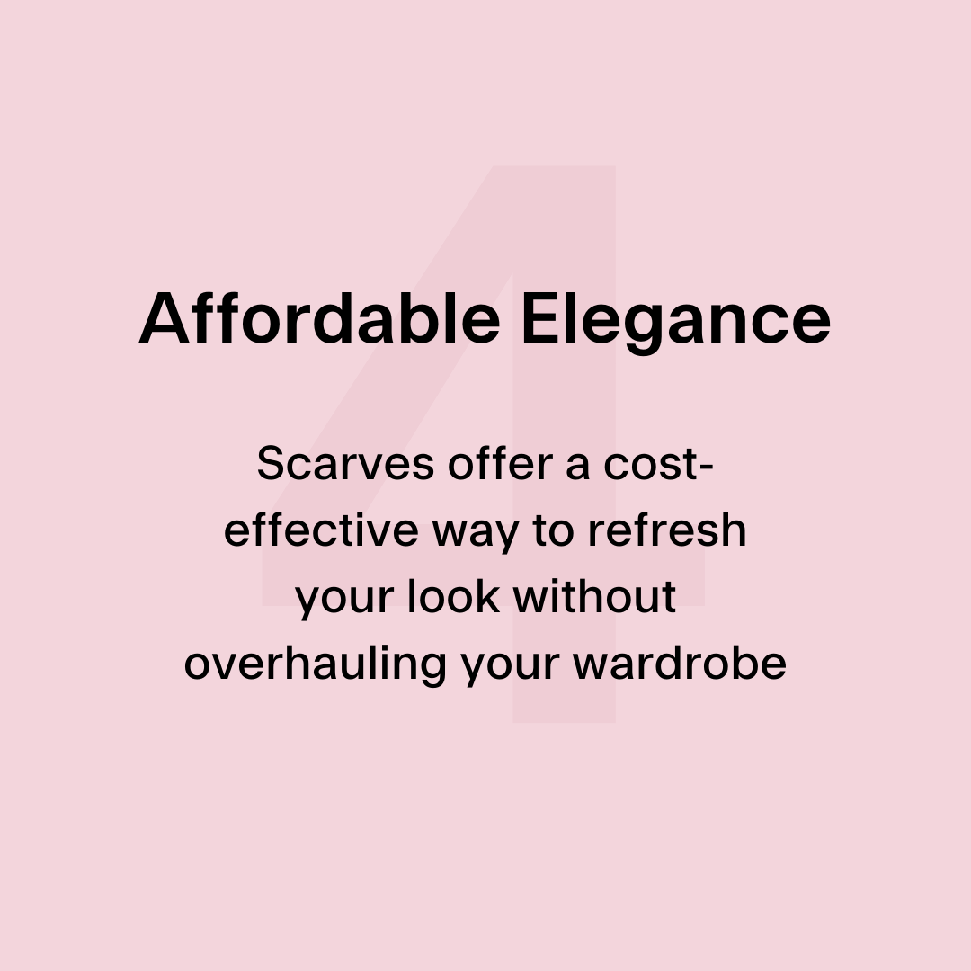 4. Affordable Elegance - scarves offer a cost-effective way to refresh your look without overhauling your wardrobe