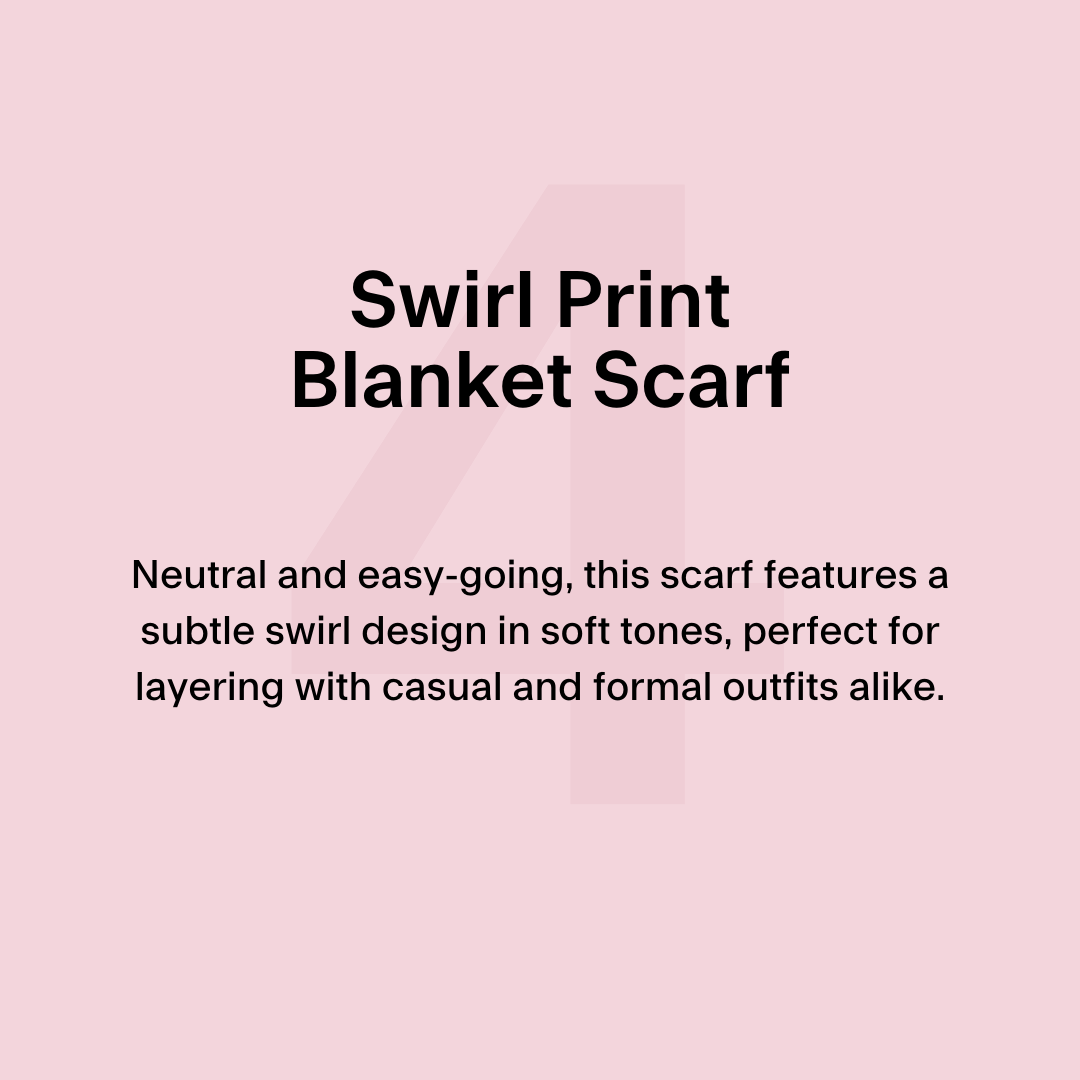 4. Swirl Print Blanket Scarf Neutral and easy-going, this scarf features a subtle swirl design in soft tones, perfect for layering with casual and formal outfits alike.