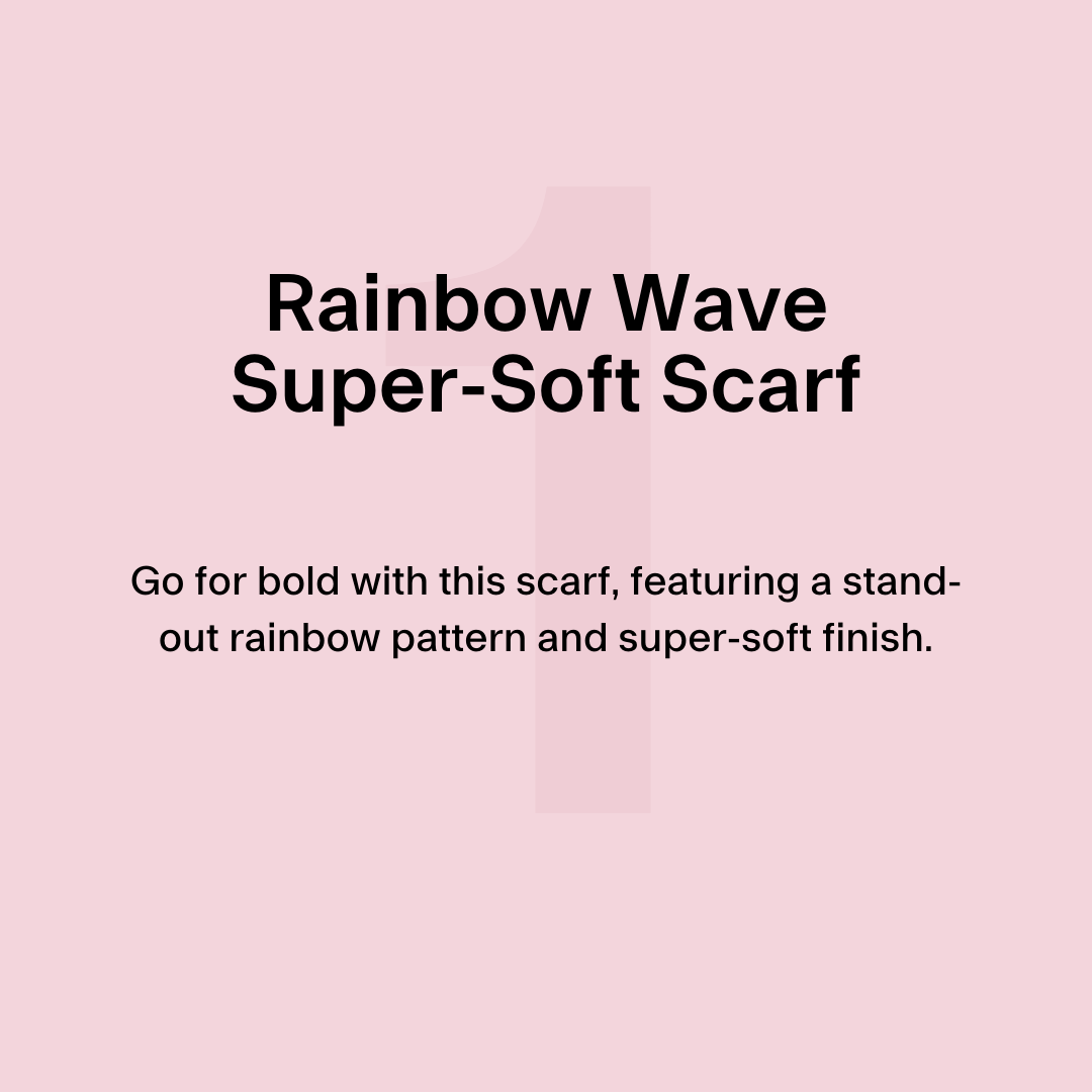 1. Rainbow wave super-soft scarf Go for bold with this scarf, featuring a stand-out rainbow pattern and super-soft finish